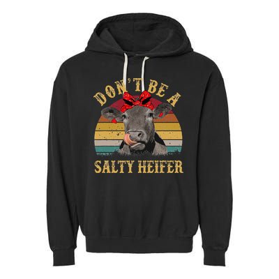 Dont Be A Salty Heifer Funny Cows Lover Gift Vintage Farm Garment-Dyed Fleece Hoodie