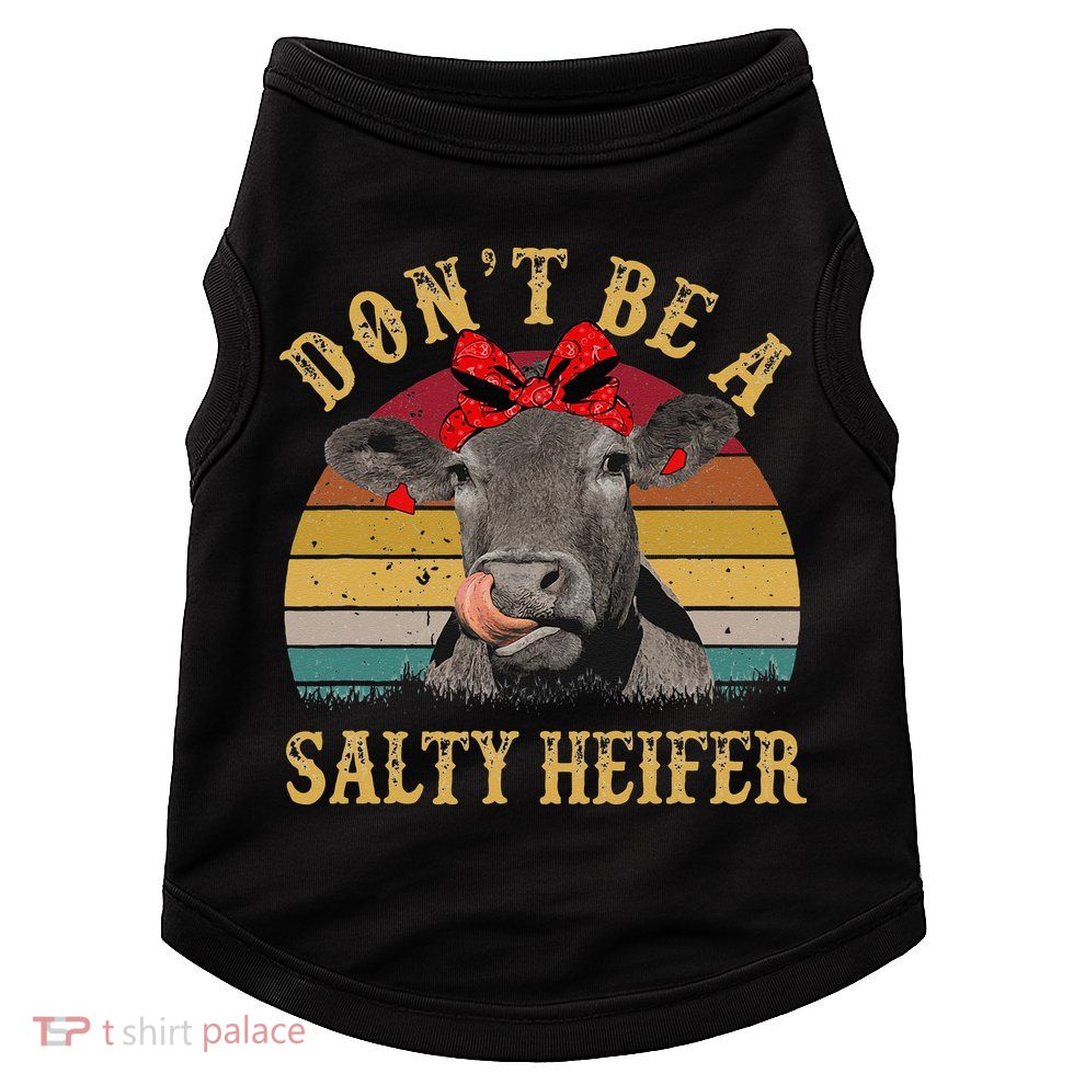 Dont Be A Salty Heifer Funny Cows Lover Gift Vintage Farm Doggie Tank