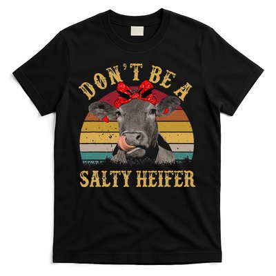 Dont Be A Salty Heifer Funny Cows Lover Gift Vintage Farm T-Shirt