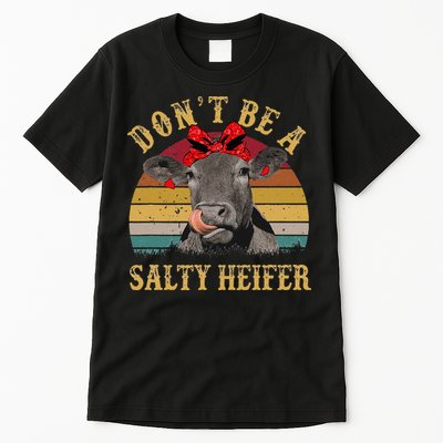 Dont Be A Salty Heifer Funny Cows Lover Gift Vintage Farm Tall T-Shirt
