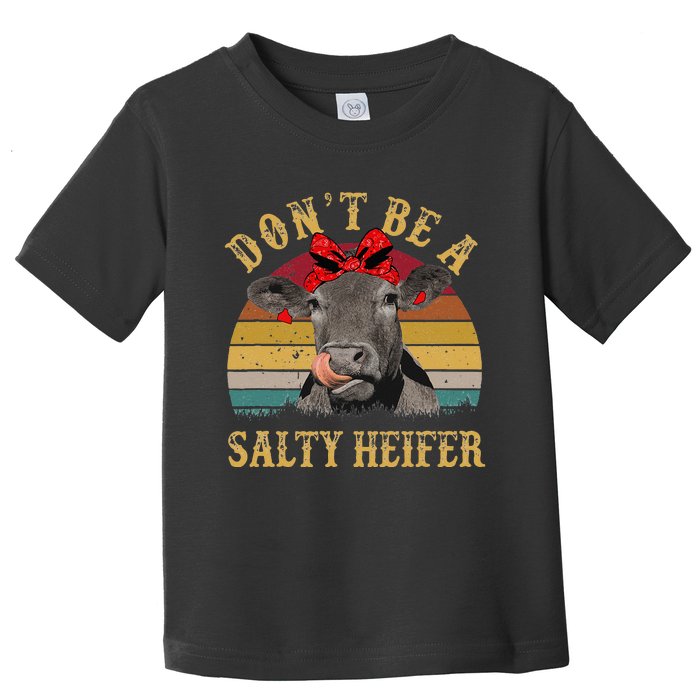 Dont Be A Salty Heifer Funny Cows Lover Gift Vintage Farm Toddler T-Shirt