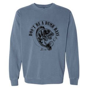 DonT Be A Dumb Bass Fishing Funny Adult Humor Quote Garment-Dyed Sweatshirt