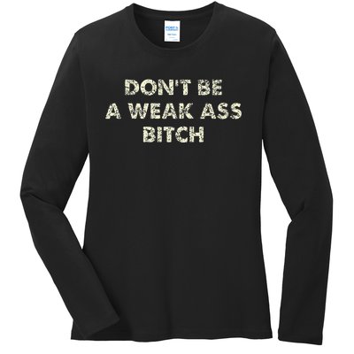 DonT Be A Weak Ass Bitch Strong Attitude Empowerment Ladies Long Sleeve Shirt