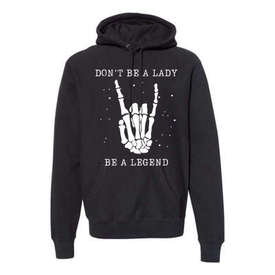 DonT Be A Lady Be A Legend Premium Hoodie