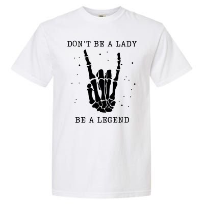 DonT Be A Lady Be A Legend Garment-Dyed Heavyweight T-Shirt