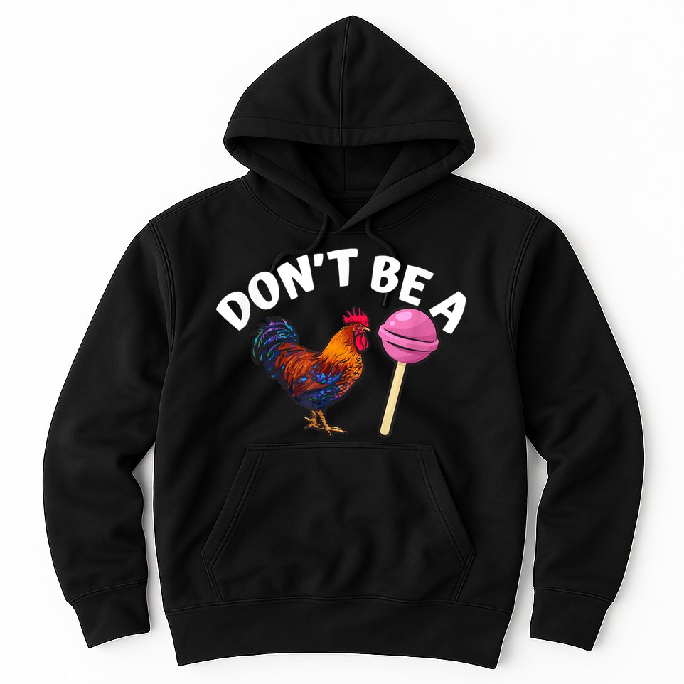 Don't Be A Cock Or A Sucker Hoodie