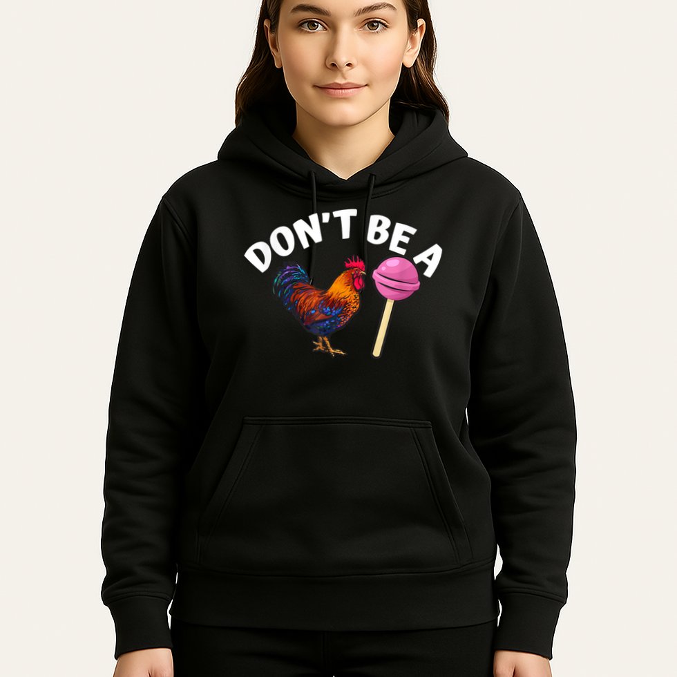 Don't Be A Cock Or A Sucker Hoodie