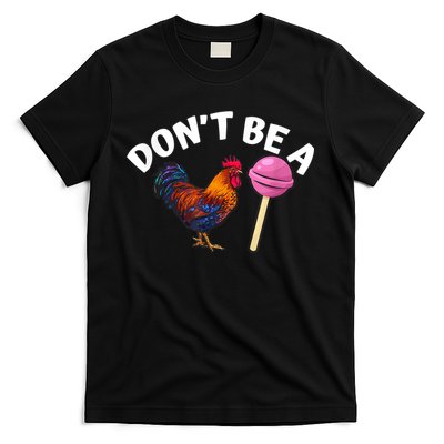 Don't Be A Cock Or A Sucker T-Shirt
