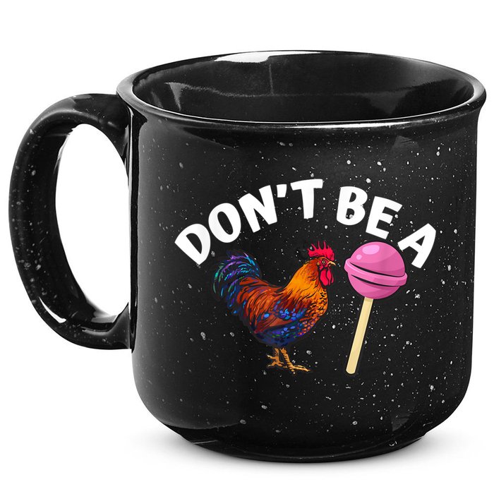 Don't Be A Cock Or A Sucker 15oz Campfire Ceramic Mug