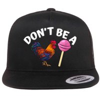 Don't Be A Cock Or A Sucker Flat Bill Trucker Hat