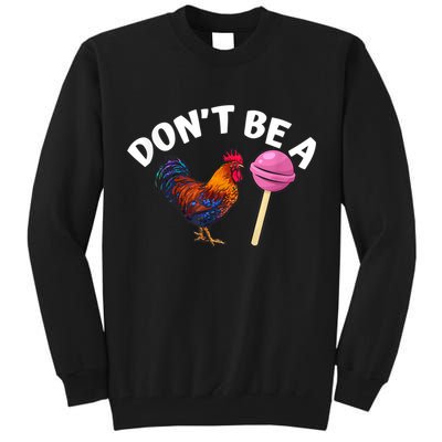 Don't Be A Cock Or A Sucker Tall Sweatshirt