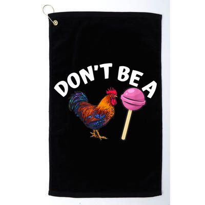 Don't Be A Cock Or A Sucker Golf Towel