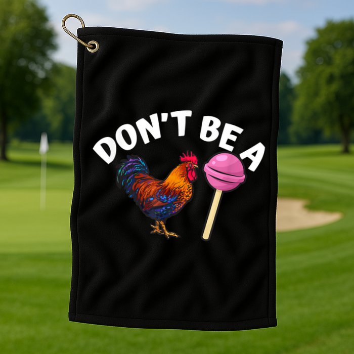 Don't Be A Cock Or A Sucker Golf Towel