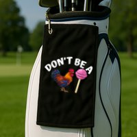 Don't Be A Cock Or A Sucker Golf Towel