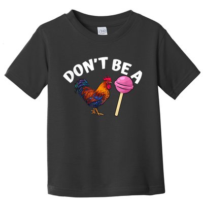 Don't Be A Cock Or A Sucker Toddler T-Shirt