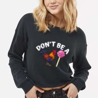 Don't Be A Cock Or A Sucker Cropped Pullover Crew