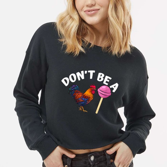 Don't Be A Cock Or A Sucker Cropped Pullover Crew