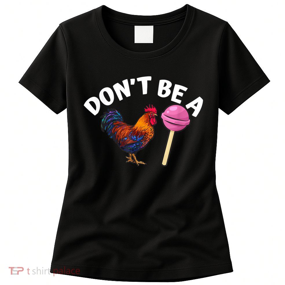 Don't Be A Cock Or A Sucker Womens T-Shirt