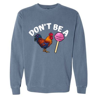 Don't Be A Cock Or A Sucker Garment-Dyed Sweatshirt