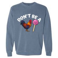 Don't Be A Cock Or A Sucker Garment-Dyed Sweatshirt
