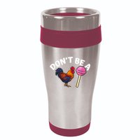 Don't Be A Cock Or A Sucker 16oz Travel Tumbler