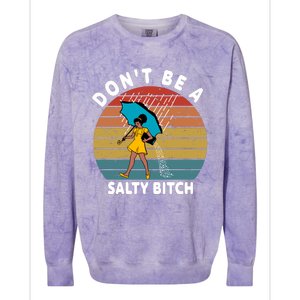 DonT Be A Salty Bitch Funny Bitchy Colorblast Crewneck Sweatshirt