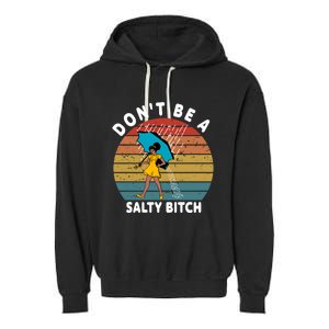 DonT Be A Salty Bitch Funny Bitchy Garment-Dyed Fleece Hoodie