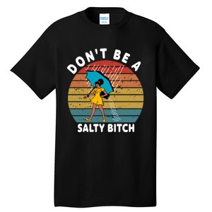 DonT Be A Salty Bitch Funny Bitchy Tall T-Shirt