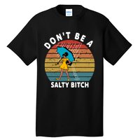 DonT Be A Salty Bitch Funny Bitchy Tall T-Shirt