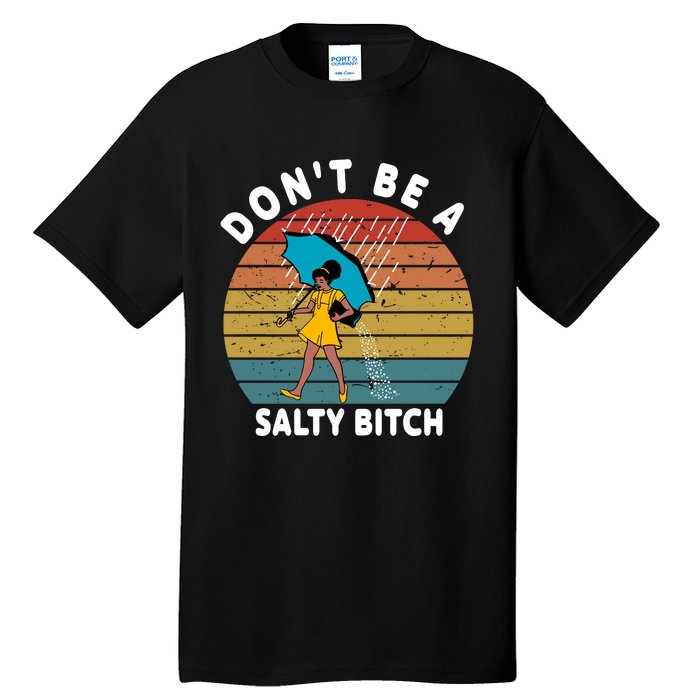 DonT Be A Salty Bitch Funny Bitchy Tall T-Shirt