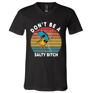 DonT Be A Salty Bitch Funny Bitchy V-Neck T-Shirt