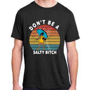 DonT Be A Salty Bitch Funny Bitchy Adult ChromaSoft Performance T-Shirt