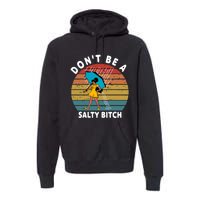 DonT Be A Salty Bitch Funny Bitchy Premium Hoodie