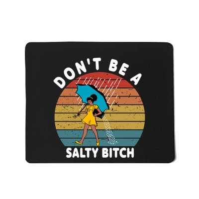 DonT Be A Salty Bitch Funny Bitchy Mousepad