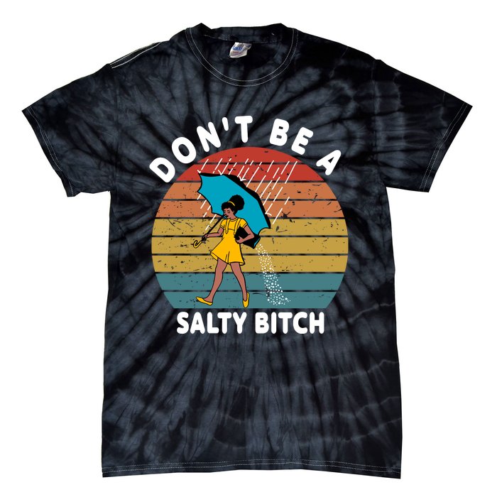 DonT Be A Salty Bitch Funny Bitchy Tie-Dye T-Shirt