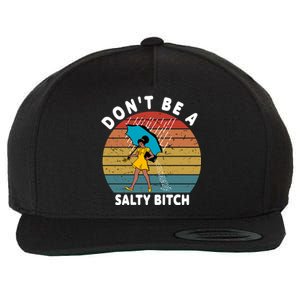 DonT Be A Salty Bitch Funny Bitchy Wool Snapback Cap