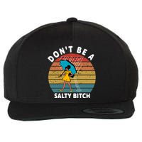 DonT Be A Salty Bitch Funny Bitchy Wool Snapback Cap