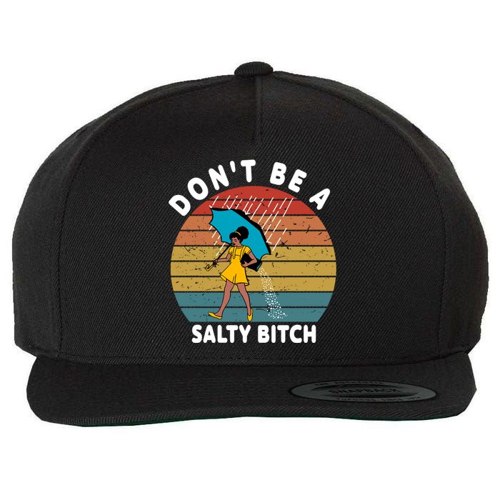 DonT Be A Salty Bitch Funny Bitchy Wool Snapback Cap