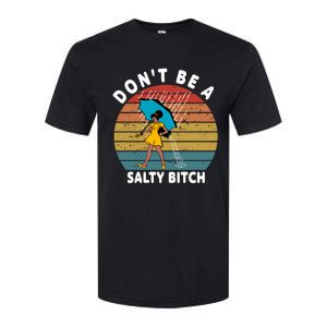 DonT Be A Salty Bitch Funny Bitchy Softstyle CVC T-Shirt