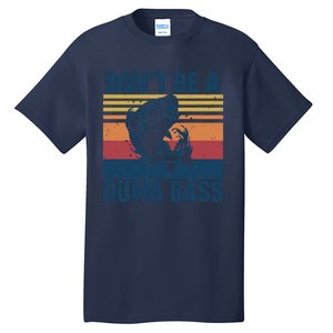 DonT Be A Dumb Bass Funny Fisherman Fishing Lover Tall T-Shirt