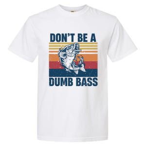 DonT Be A Dumb Bass Funny Fisherman Fishing Lover Garment-Dyed Heavyweight T-Shirt