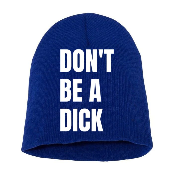 Don't Be A Dick Great Gift Short Acrylic Beanie