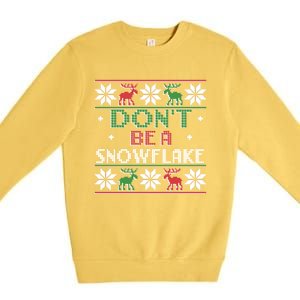 DonT Be A Snowflake Funny Christmas Ugly Sweater Antipc Meaningful Gift Premium Crewneck Sweatshirt