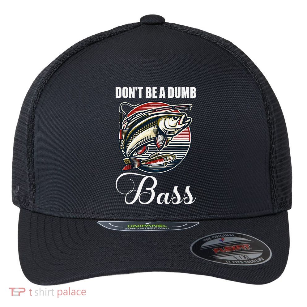DonT Be A Dumb Bass Funny Fishing Quote Funny Fishing Meme Flexfit Unipanel Trucker Cap