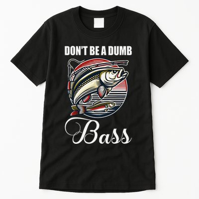 DonT Be A Dumb Bass Funny Fishing Quote Funny Fishing Meme Tall T-Shirt