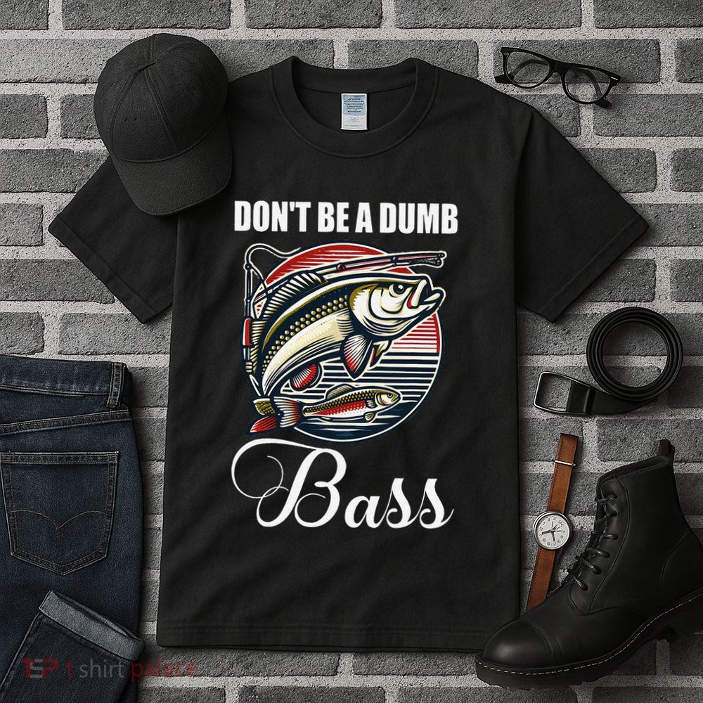 DonT Be A Dumb Bass Funny Fishing Quote Funny Fishing Meme Tall T-Shirt