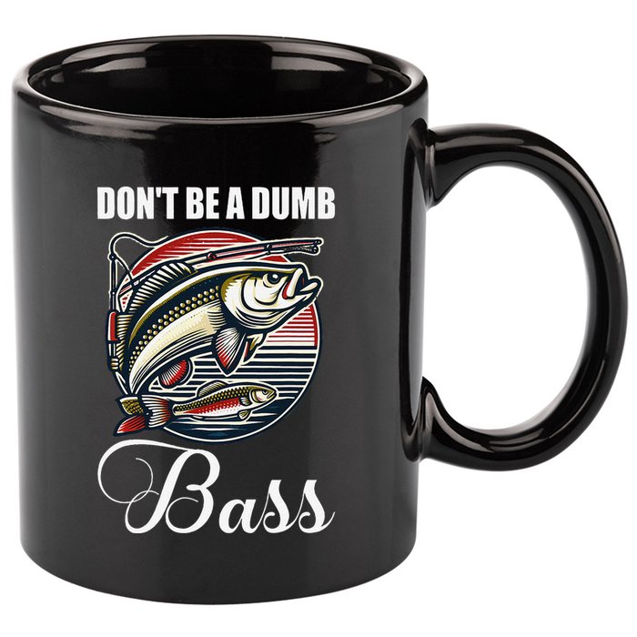DonT Be A Dumb Bass Funny Fishing Quote Funny Fishing Meme 11oz C Handle Ceramic Mug