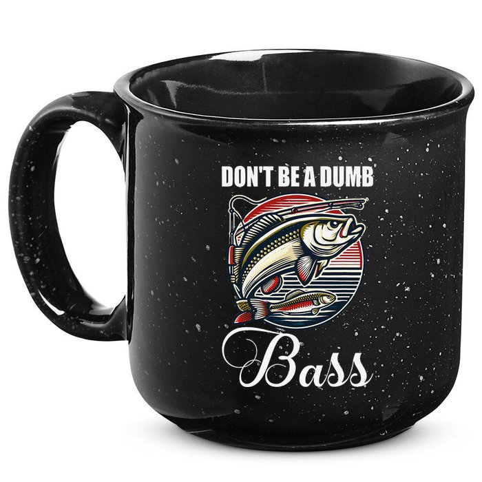 DonT Be A Dumb Bass Funny Fishing Quote Funny Fishing Meme 15oz Campfire Ceramic Mug