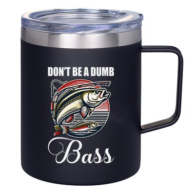 DonT Be A Dumb Bass Funny Fishing Quote Funny Fishing Meme 12oz Stainless Steel Coffee Mug