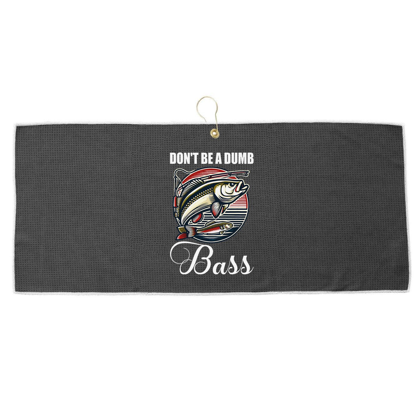 DonT Be A Dumb Bass Funny Fishing Quote Funny Fishing Meme Large Microfiber Waffle Golf Towel
